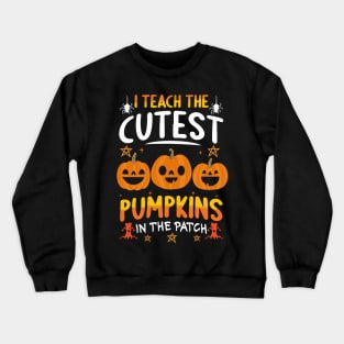 i teach the cutest pumpkins in the patch Crewneck Sweatshirt